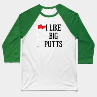 I Like Big Putts Baseball T-Shirt